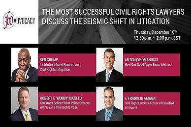 360 Advocacy Webinar, December 10, 2020: The Most Successful Civil Rights Lawyers Discuss the Seismic Shift in Litigation. An esteemed panel of nationally
