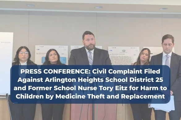 Press Conference: Lawsuit Filed Against District 25, School Nurse Tory Eitz for Harm to Kids by Medicine Theft and Replacement