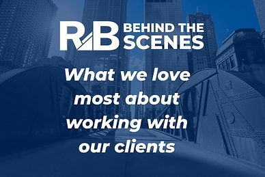 R&B Behind the Scenes: What we love most about working with our clients